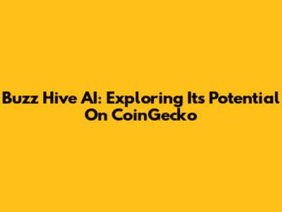 Buzz Hive AI: Exploring Its Potential On CoinGecko
