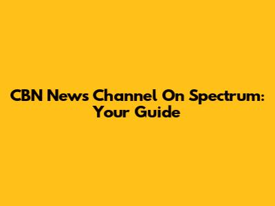 CBN News Channel On Spectrum: Your Guide