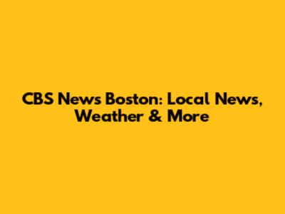 CBS News Boston: Local News, Weather & More