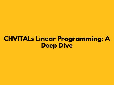 CHVITAL's Linear Programming: A Deep Dive