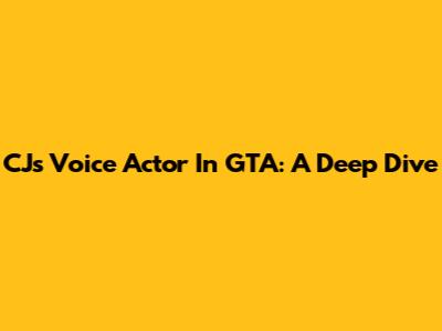 CJ's Voice Actor In GTA: A Deep Dive