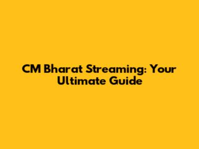 CM Bharat Streaming: Your Ultimate Guide