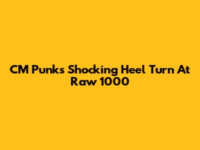 CM Punk's Shocking Heel Turn At Raw 1000