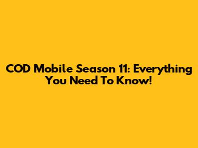 COD Mobile Season 11: Everything You Need To Know!