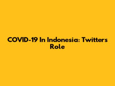COVID-19 In Indonesia: Twitter's Role