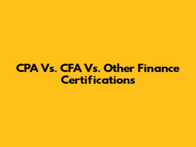 CPA Vs. CFA Vs. Other Finance Certifications