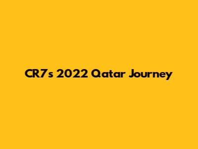 CR7's 2022 Qatar Journey