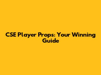 CSE Player Props: Your Winning Guide