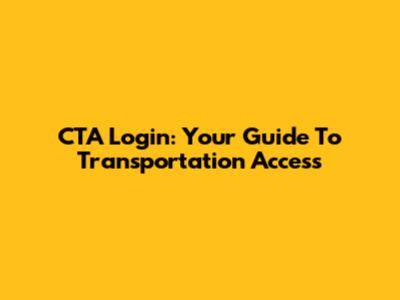 CTA Login: Your Guide To Transportation Access