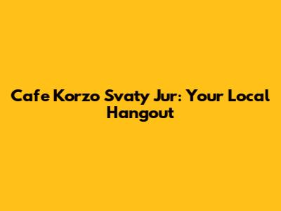 Cafe Korzo Svaty Jur: Your Local Hangout