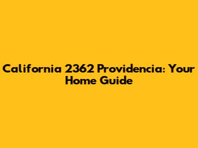 California 2362 Providencia: Your Home Guide