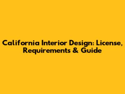 California Interior Design: License, Requirements & Guide