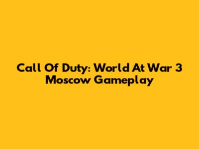 Call Of Duty: World At War 3 Moscow Gameplay