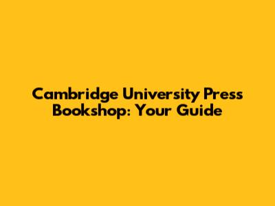 Cambridge University Press Bookshop: Your Guide