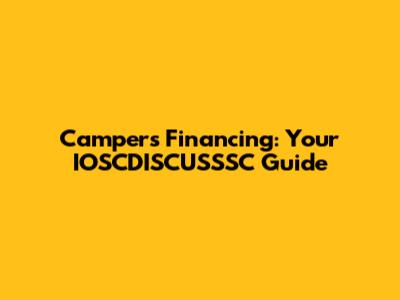 Campers Financing: Your IOSCDISCUSSSC Guide
