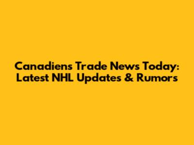 Canadiens Trade News Today: Latest NHL Updates & Rumors