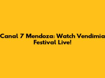 Canal 7 Mendoza: Watch Vendimia Festival Live!