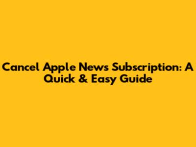 Cancel Apple News Subscription: A Quick & Easy Guide