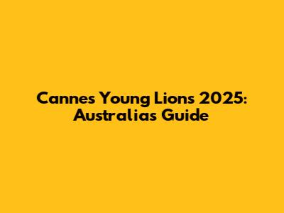 Cannes Young Lions 2025: Australia's Guide