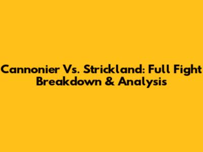 Cannonier Vs. Strickland: Full Fight Breakdown & Analysis