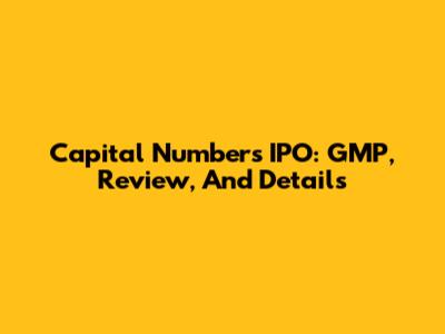 Capital Numbers IPO: GMP, Review, And Details