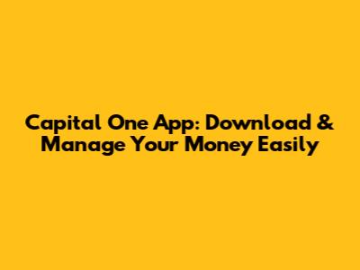 Capital One App: Download & Manage Your Money Easily
