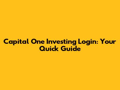 Capital One Investing Login: Your Quick Guide