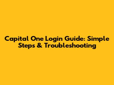 Capital One Login Guide: Simple Steps & Troubleshooting