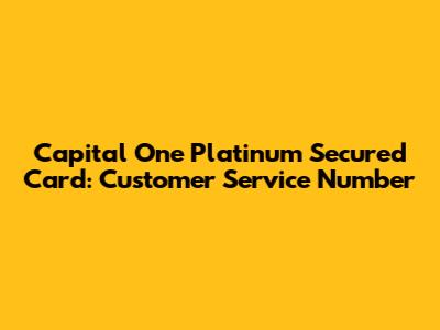 Capital One Platinum Secured Card: Customer Service Number