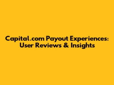 Capital.com Payout Experiences: User Reviews & Insights