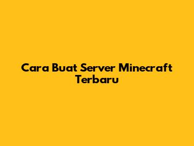 Cara Buat Server Minecraft Terbaru