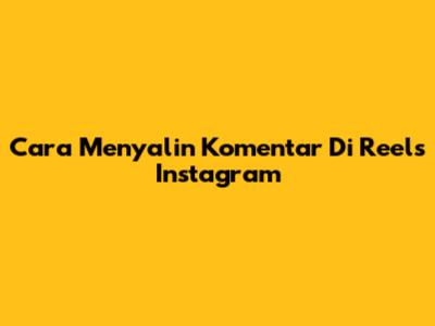 Cara Menyalin Komentar Di Reels Instagram