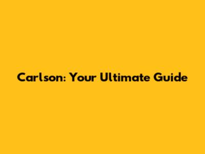Carlson: Your Ultimate Guide