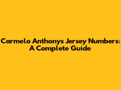 Carmelo Anthony's Jersey Numbers: A Complete Guide