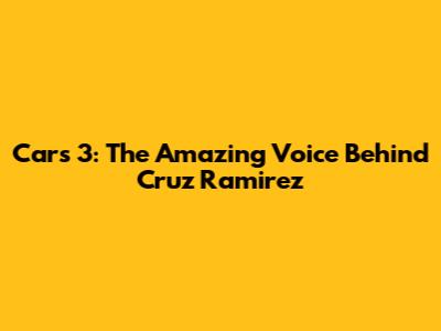 Cars 3: The Amazing Voice Behind Cruz Ramirez