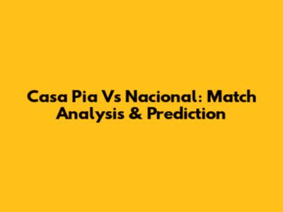Casa Pia Vs Nacional: Match Analysis & Prediction