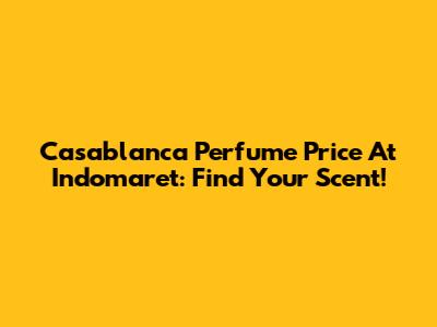 Casablanca Perfume Price At Indomaret: Find Your Scent!
