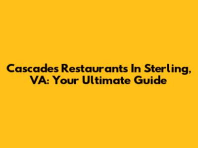 Cascades Restaurants In Sterling, VA: Your Ultimate Guide