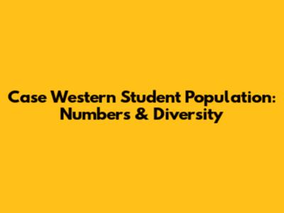 Case Western Student Population: Numbers & Diversity