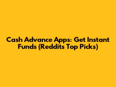 Cash Advance Apps: Get Instant Funds (Reddit's Top Picks)
