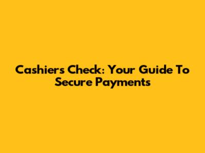 Cashier's Check: Your Guide To Secure Payments