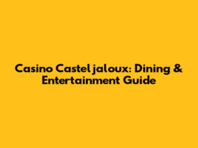 Casino Casteljaloux: Dining & Entertainment Guide