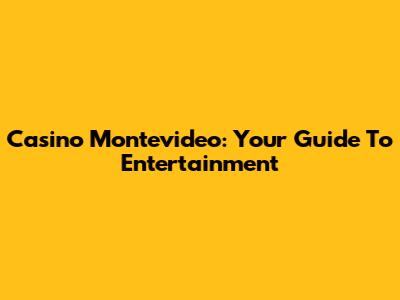 Casino Montevideo: Your Guide To Entertainment