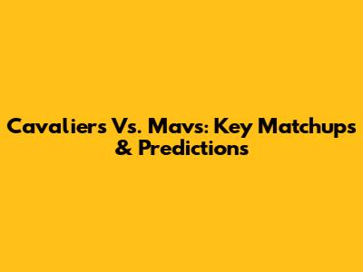 Cavaliers Vs. Mavs: Key Matchups & Predictions