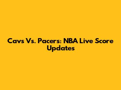 Cavs Vs. Pacers: NBA Live Score Updates