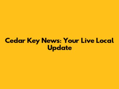 Cedar Key News: Your Live Local Update