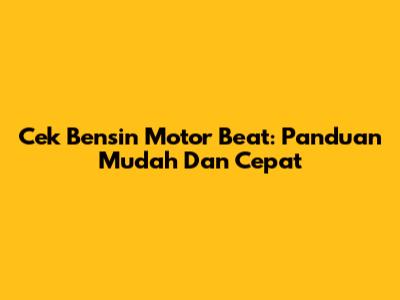 Cek Bensin Motor Beat: Panduan Mudah Dan Cepat