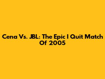 Cena Vs. JBL: The Epic "I Quit" Match Of 2005