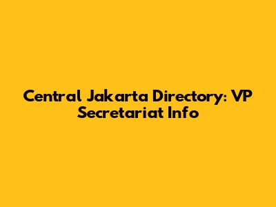 Central Jakarta Directory: VP Secretariat Info