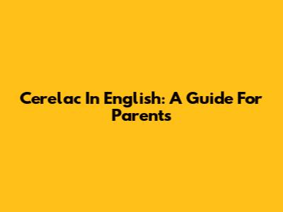 Cerelac In English: A Guide For Parents